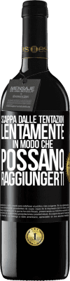 39,95 € Spedizione Gratuita | Vino rosso Edizione RED MBE Riserva Scappa dalle tentazioni ... lentamente, in modo che possano raggiungerti Etichetta Nera. Etichetta personalizzabile Riserva 12 Mesi Raccogliere 2014 Tempranillo