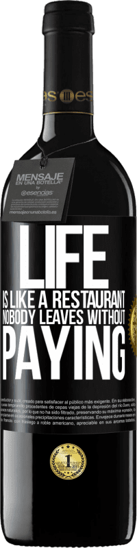 39,95 € Free Shipping | Red Wine RED Edition MBE Reserve Life is like a restaurant, nobody leaves without paying Black Label. Customizable label Reserve 12 Months Harvest 2014 Tempranillo