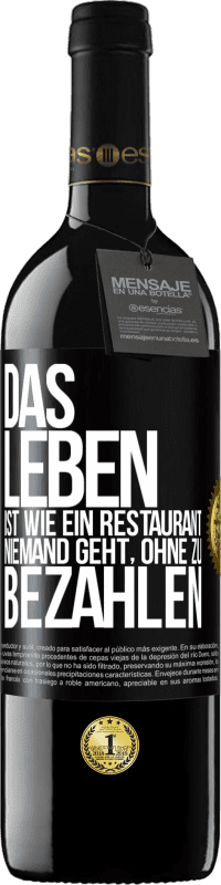 39,95 € Kostenloser Versand | Rotwein RED Ausgabe MBE Reserve Das Leben ist wie ein Restaurant, niemand geht, ohne zu bezahlen Schwarzes Etikett. Anpassbares Etikett Reserve 12 Monate Ernte 2015 Tempranillo