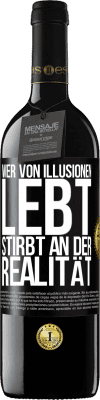 39,95 € Kostenloser Versand | Rotwein RED Ausgabe MBE Reserve Wer von Illusionen lebt, stirbt an der Realität Schwarzes Etikett. Anpassbares Etikett Reserve 12 Monate Ernte 2014 Tempranillo