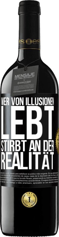 39,95 € Kostenloser Versand | Rotwein RED Ausgabe MBE Reserve Wer von Illusionen lebt, stirbt an der Realität Schwarzes Etikett. Anpassbares Etikett Reserve 12 Monate Ernte 2015 Tempranillo