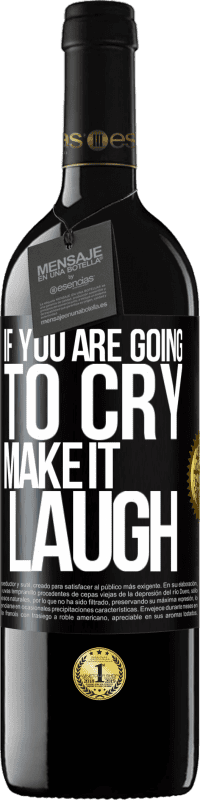 39,95 € Free Shipping | Red Wine RED Edition MBE Reserve If you are going to cry, make it laugh Black Label. Customizable label Reserve 12 Months Harvest 2016 Tempranillo