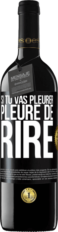 39,95 € Envoi gratuit | Vin rouge Édition RED MBE Réserve Si tu vas pleurer, pleure de rire Étiquette Noire. Étiquette personnalisable Réserve 12 Mois Récolte 2015 Tempranillo