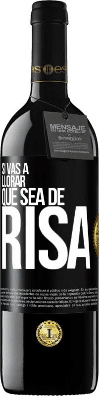 39,95 € Envío gratis | Vino Tinto Edición RED MBE Reserva Si vas a llorar, que sea de risa Etiqueta Negra. Etiqueta personalizable Reserva 12 Meses Cosecha 2015 Tempranillo