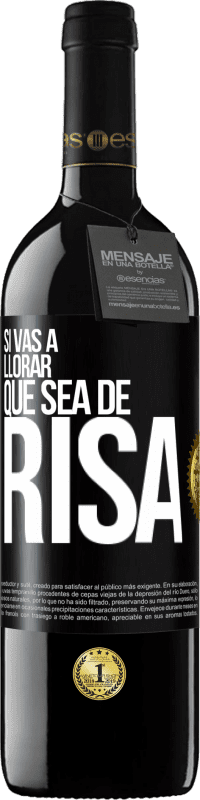 39,95 € Envío gratis | Vino Tinto Edición RED MBE Reserva Si vas a llorar, que sea de risa Etiqueta Negra. Etiqueta personalizable Reserva 12 Meses Cosecha 2016 Tempranillo