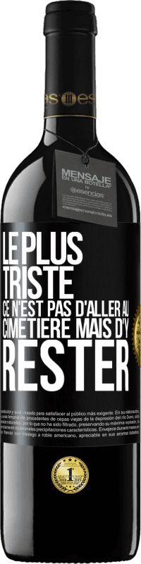 39,95 € Envoi gratuit | Vin rouge Édition RED MBE Réserve Le plus triste ce n'est pas d'aller au cimetière mais d'y rester Étiquette Noire. Étiquette personnalisable Réserve 12 Mois Récolte 2015 Tempranillo