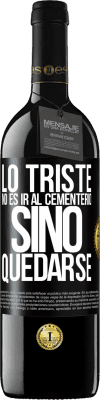 39,95 € Envío gratis | Vino Tinto Edición RED MBE Reserva Lo triste no es ir al cementerio, sino quedarse Etiqueta Negra. Etiqueta personalizable Reserva 12 Meses Cosecha 2014 Tempranillo