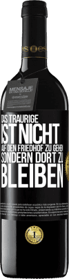 39,95 € Kostenloser Versand | Rotwein RED Ausgabe MBE Reserve Das Traurige ist nicht, auf den Friedhof zu gehen, sondern dort zu bleiben Schwarzes Etikett. Anpassbares Etikett Reserve 12 Monate Ernte 2014 Tempranillo