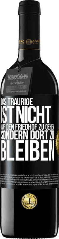 39,95 € Kostenloser Versand | Rotwein RED Ausgabe MBE Reserve Das Traurige ist nicht, auf den Friedhof zu gehen, sondern dort zu bleiben Schwarzes Etikett. Anpassbares Etikett Reserve 12 Monate Ernte 2015 Tempranillo