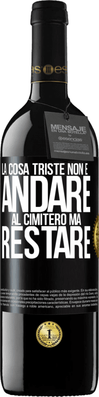 39,95 € Spedizione Gratuita | Vino rosso Edizione RED MBE Riserva La cosa triste non è andare al cimitero, ma restare Etichetta Nera. Etichetta personalizzabile Riserva 12 Mesi Raccogliere 2015 Tempranillo