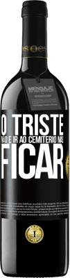 39,95 € Envio grátis | Vinho tinto Edição RED MBE Reserva O triste não é ir ao cemitério, mas ficar Etiqueta Preta. Etiqueta personalizável Reserva 12 Meses Colheita 2016 Tempranillo