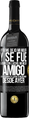 39,95 € Envío gratis | Vino Tinto Edición RED MBE Reserva Ayer me dejó mi mujer y se fue a vivir con Lucho, mi mejor amigo. ¿Y desde cuando es Lucho tu mejor amigo? Desde ayer Etiqueta Negra. Etiqueta personalizable Reserva 12 Meses Cosecha 2014 Tempranillo