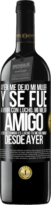 39,95 € Envío gratis | Vino Tinto Edición RED MBE Reserva Ayer me dejó mi mujer y se fue a vivir con Lucho, mi mejor amigo. ¿Y desde cuando es Lucho tu mejor amigo? Desde ayer Etiqueta Negra. Etiqueta personalizable Reserva 12 Meses Cosecha 2015 Tempranillo