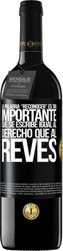 39,95 € Envío gratis | Vino Tinto Edición RED MBE Reserva La palabra RECONOCER es tan importante, que se escribe igual al derecho que al revés Etiqueta Negra. Etiqueta personalizable Reserva 12 Meses Cosecha 2015 Tempranillo