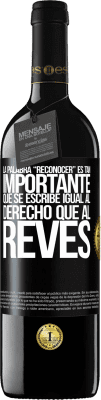 39,95 € Envio grátis | Vinho tinto Edição RED MBE Reserva La palabra RECONOCER es tan importante, que se escribe igual al derecho que al revés Etiqueta Preta. Etiqueta personalizável Reserva 12 Meses Colheita 2016 Tempranillo