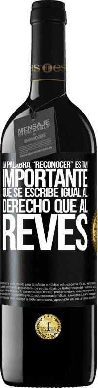 39,95 € Envio grátis | Vinho tinto Edição RED MBE Reserva La palabra RECONOCER es tan importante, que se escribe igual al derecho que al revés Etiqueta Preta. Etiqueta personalizável Reserva 12 Meses Colheita 2015 Tempranillo