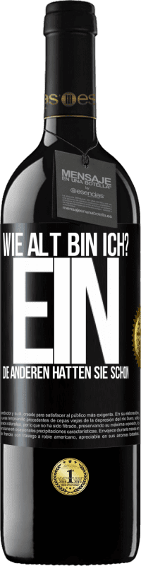 39,95 € Kostenloser Versand | Rotwein RED Ausgabe MBE Reserve Wie alt bin ich? EIN. Die anderen hatten sie schon Schwarzes Etikett. Anpassbares Etikett Reserve 12 Monate Ernte 2015 Tempranillo