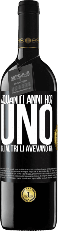 39,95 € Spedizione Gratuita | Vino rosso Edizione RED MBE Riserva ¿Quanti anni ho? UNO. Gli altri li avevano già Etichetta Nera. Etichetta personalizzabile Riserva 12 Mesi Raccogliere 2015 Tempranillo