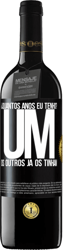 39,95 € Envio grátis | Vinho tinto Edição RED MBE Reserva ¿Quantos anos eu tenho? UM. Os outros já os tinham Etiqueta Preta. Etiqueta personalizável Reserva 12 Meses Colheita 2015 Tempranillo