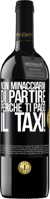 39,95 € Spedizione Gratuita | Vino rosso Edizione RED MBE Riserva Non minacciarmi di partire perché ti pago il taxi! Etichetta Nera. Etichetta personalizzabile Riserva 12 Mesi Raccogliere 2015 Tempranillo