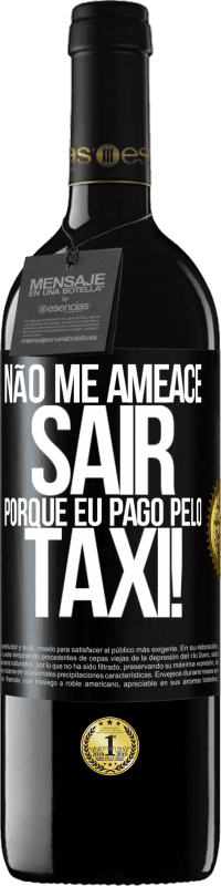 39,95 € Envio grátis | Vinho tinto Edição RED MBE Reserva Não me ameace sair porque eu pago pelo táxi! Etiqueta Preta. Etiqueta personalizável Reserva 12 Meses Colheita 2015 Tempranillo