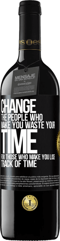 39,95 € Free Shipping | Red Wine RED Edition MBE Reserve Change the people who make you waste your time for those who make you lose track of time Black Label. Customizable label Reserve 12 Months Harvest 2014 Tempranillo