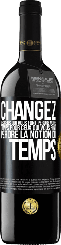 39,95 € Envoi gratuit | Vin rouge Édition RED MBE Réserve Changez les gens qui vous font perdre votre temps pour ceux qui vous font perdre la notion du temps Étiquette Noire. Étiquette personnalisable Réserve 12 Mois Récolte 2015 Tempranillo