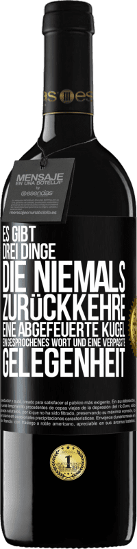 39,95 € Kostenloser Versand | Rotwein RED Ausgabe MBE Reserve Es gibt drei Dinge, die niemals zurückkehre: eine abgefeuerte Kugel, ein gesprochenes Wort und eine verpasste Gelegenheit Schwarzes Etikett. Anpassbares Etikett Reserve 12 Monate Ernte 2015 Tempranillo