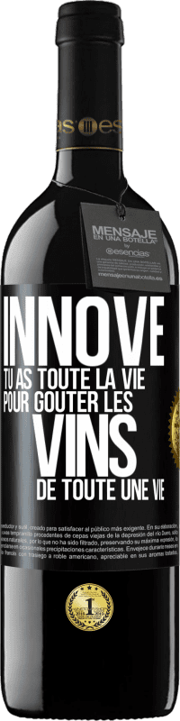 39,95 € Envoi gratuit | Vin rouge Édition RED MBE Réserve Innove, tu as toute la vie pour goûter les vins de toute une vie Étiquette Noire. Étiquette personnalisable Réserve 12 Mois Récolte 2015 Tempranillo