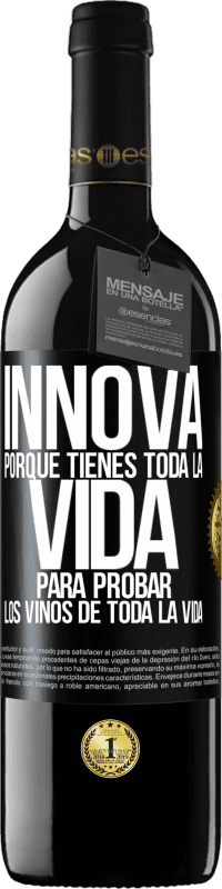 39,95 € Envío gratis | Vino Tinto Edición RED MBE Reserva Innova, porque tienes toda la vida para probar los vinos de toda la vida Etiqueta Negra. Etiqueta personalizable Reserva 12 Meses Cosecha 2015 Tempranillo