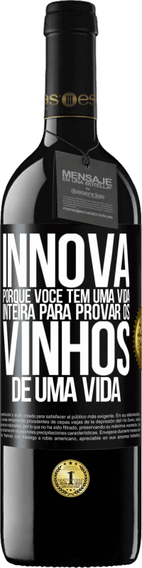 39,95 € Envio grátis | Vinho tinto Edição RED MBE Reserva Innova, porque você tem uma vida inteira para provar os vinhos de uma vida Etiqueta Preta. Etiqueta personalizável Reserva 12 Meses Colheita 2015 Tempranillo