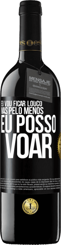 39,95 € Envio grátis | Vinho tinto Edição RED MBE Reserva Eu vou ficar louco, mas pelo menos eu posso voar Etiqueta Preta. Etiqueta personalizável Reserva 12 Meses Colheita 2015 Tempranillo