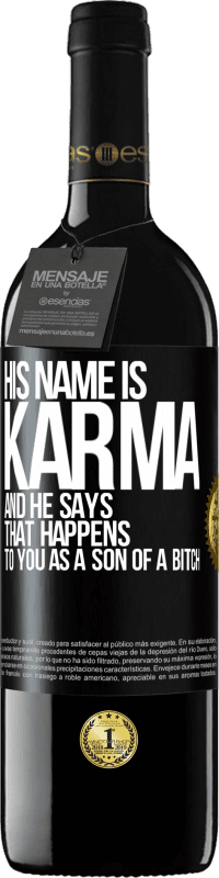 39,95 € 免费送货 | 红酒 RED版 MBE 预订 他的名字叫业力（Karma），他说：“作为as子，你会发生这种情况” 黑标. 可自定义的标签 预订 12 个月 收成 2014 Tempranillo