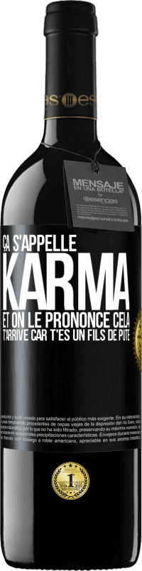 39,95 € Envoi gratuit | Vin rouge Édition RED MBE Réserve Ça s'appelle Karma et on le prononce Cela t'arrive car t'es un fils de pute Étiquette Noire. Étiquette personnalisable Réserve 12 Mois Récolte 2015 Tempranillo