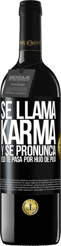 39,95 € Envío gratis | Vino Tinto Edición RED MBE Reserva Se llama Karma, y se pronuncia Eso te pasa por hijo de puta Etiqueta Negra. Etiqueta personalizable Reserva 12 Meses Cosecha 2015 Tempranillo