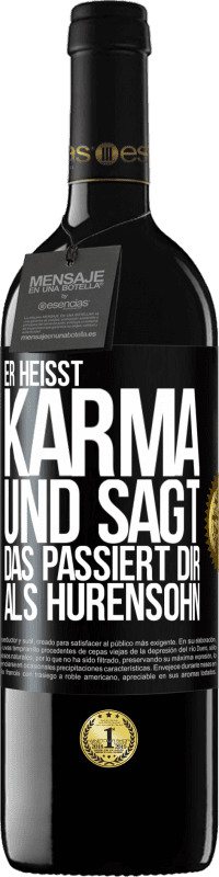 39,95 € Kostenloser Versand | Rotwein RED Ausgabe MBE Reserve Er heißt Karma und sagt: Das passiert dir als Hurensohn. Schwarzes Etikett. Anpassbares Etikett Reserve 12 Monate Ernte 2014 Tempranillo