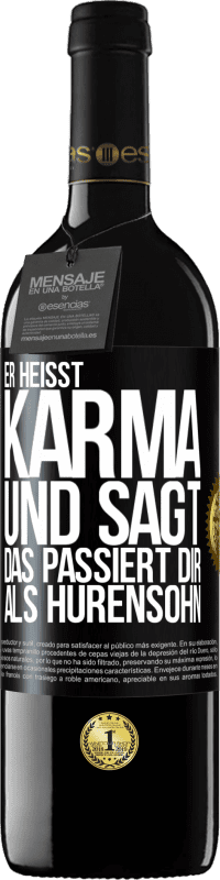 39,95 € Kostenloser Versand | Rotwein RED Ausgabe MBE Reserve Er heißt Karma und sagt: Das passiert dir als Hurensohn. Schwarzes Etikett. Anpassbares Etikett Reserve 12 Monate Ernte 2015 Tempranillo