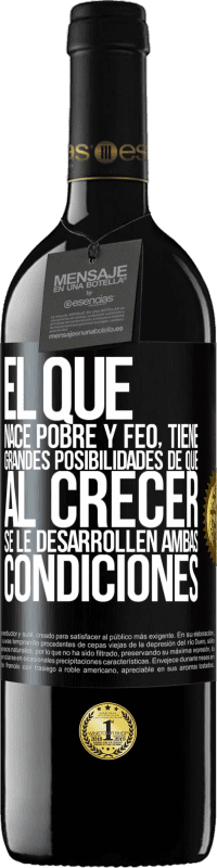 39,95 € Envío gratis | Vino Tinto Edición RED MBE Reserva El que nace pobre y feo, tiene grandes posibilidades de que al crecer...se le desarrollen ambas condiciones Etiqueta Negra. Etiqueta personalizable Reserva 12 Meses Cosecha 2015 Tempranillo