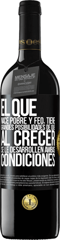 39,95 € Envío gratis | Vino Tinto Edición RED MBE Reserva El que nace pobre y feo, tiene grandes posibilidades de que al crecer...se le desarrollen ambas condiciones Etiqueta Negra. Etiqueta personalizable Reserva 12 Meses Cosecha 2016 Tempranillo