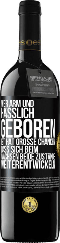 39,95 € Kostenloser Versand | Rotwein RED Ausgabe MBE Reserve Wer arm und hässlich geboren ist, hat große Chancen, dass sich beim Wachsen beide Zustände weiterentwickeln Schwarzes Etikett. Anpassbares Etikett Reserve 12 Monate Ernte 2015 Tempranillo