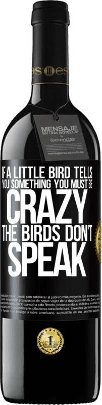 39,95 € Free Shipping | Red Wine RED Edition MBE Reserve If a little bird tells you something ... you must be crazy, the birds don't speak Black Label. Customizable label Reserve 12 Months Harvest 2014 Tempranillo