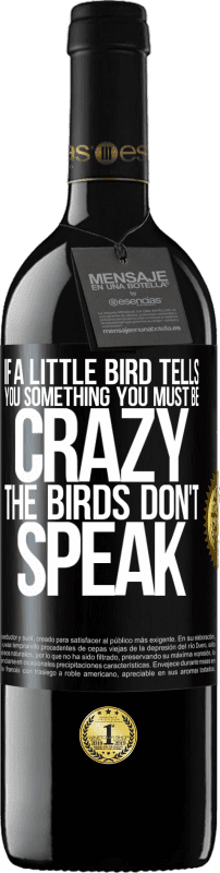 39,95 € Free Shipping | Red Wine RED Edition MBE Reserve If a little bird tells you something ... you must be crazy, the birds don't speak Black Label. Customizable label Reserve 12 Months Harvest 2015 Tempranillo