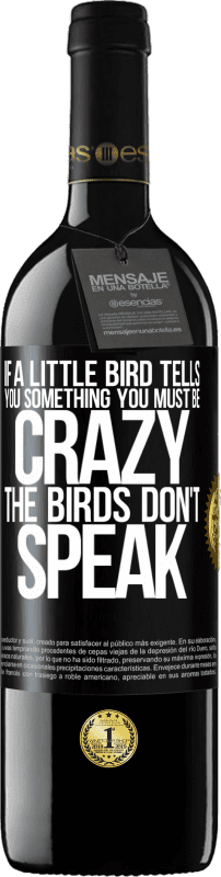 39,95 € Free Shipping | Red Wine RED Edition MBE Reserve If a little bird tells you something ... you must be crazy, the birds don't speak Black Label. Customizable label Reserve 12 Months Harvest 2016 Tempranillo