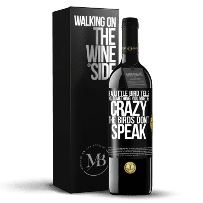 «If a little bird tells you something ... you must be crazy, the birds don't speak» RED Edition MBE Reserve