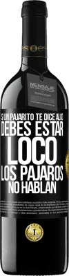 39,95 € Envío gratis | Vino Tinto Edición RED MBE Reserva Si un pajarito te dice algo...debes estar loco, los pájaros no hablan Etiqueta Negra. Etiqueta personalizable Reserva 12 Meses Cosecha 2015 Tempranillo