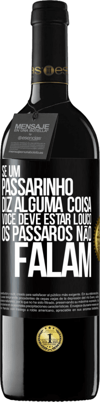 39,95 € Envio grátis | Vinho tinto Edição RED MBE Reserva Se um passarinho diz alguma coisa ... você deve estar louco, os pássaros não falam Etiqueta Preta. Etiqueta personalizável Reserva 12 Meses Colheita 2015 Tempranillo