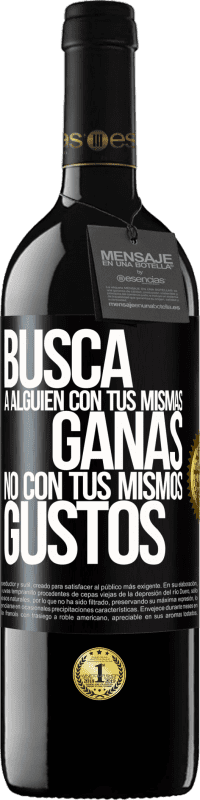 39,95 € Envío gratis | Vino Tinto Edición RED MBE Reserva Busca a alguien con tus mismas ganas, no con tus mismos gustos Etiqueta Negra. Etiqueta personalizable Reserva 12 Meses Cosecha 2015 Tempranillo