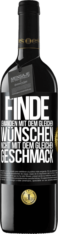 39,95 € Kostenloser Versand | Rotwein RED Ausgabe MBE Reserve Finde jemanden mit dem gleichen Wünschen, nicht mit dem gleichen Geschmack Schwarzes Etikett. Anpassbares Etikett Reserve 12 Monate Ernte 2015 Tempranillo