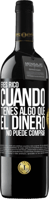 39,95 € Envío gratis | Vino Tinto Edición RED MBE Reserva Eres rico cuando tienes algo que el dinero no puede comprar Etiqueta Negra. Etiqueta personalizable Reserva 12 Meses Cosecha 2014 Tempranillo