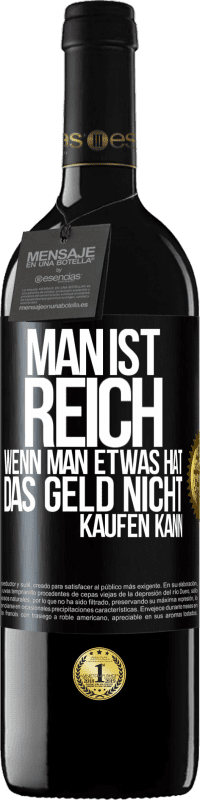 39,95 € Kostenloser Versand | Rotwein RED Ausgabe MBE Reserve Man ist reich, wenn man etwas hat, das Geld nicht kaufen kann Schwarzes Etikett. Anpassbares Etikett Reserve 12 Monate Ernte 2015 Tempranillo